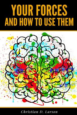 Your Forces and How to Use Them - Larson, Christian D