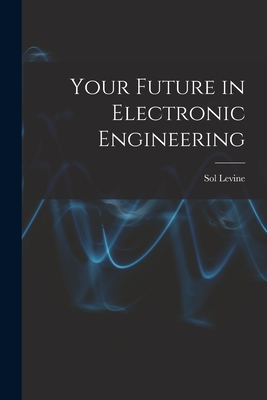 Your Future in Electronic Engineering - Levine, Sol 1914-