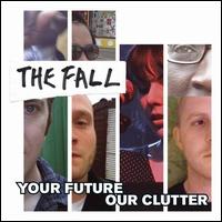 Your Future Our Clutter - The Fall