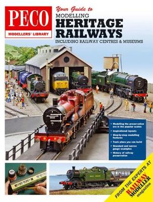 Your Guide to Modelling Heritage Railways: Including Railway Centre's and Museums - Flint, Steve (Editor)