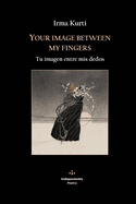 Your image between my fingers: Tu imagen entre mis dedos