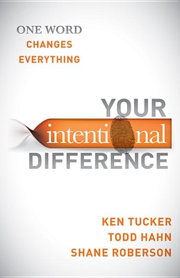 Your Intentional Difference: One Word Changes Everything - Tucker, Ken, and Hahn, Todd, and Roberson, Shane