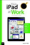 Your iPad at Work (Covers IOS 7 on iPad Air, iPad 3rd and 4th Generation, Ipad2, and iPad Mini)