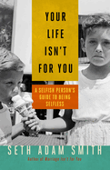 Your Life Isn't for You: A Selfish Personas Guide to Being Selfless