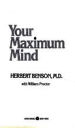 Your Maximum Mind: Changing Your Life by Changing the Way You Think