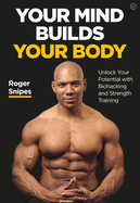 Your Mind Builds Your Body: Unlock Your Potential with Biohacking and Strength Training