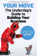 Your Move: The Underdog's Guide to Building Your Business