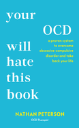 Your Ocd Will Hate This Book: A Proven System to Overcome Obsessive-Compulsive Disorder and Take Back Your Life