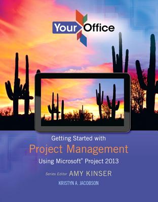 Your Office: Getting Started with Project Management - Kinser, Amy, and Jacobson, Kristyn