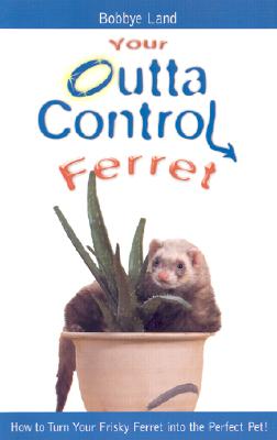 Your Outta Control Ferret - Land, Bobbye