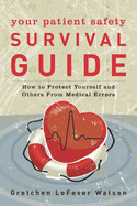 Your Patient Safety Survival Guide: How to Protect Yourself and Others from Medical Errors