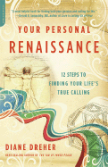 Your Personal Renaissance: 12 Steps to Finding Your Life's True Calling