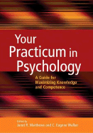 Your Practicum in Psychology: A Guide for Maximizing Knowledge and Competence