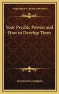 Your Psychic Powers and How to Develop Them