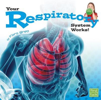 Your Respiratory System Works! - Brett, Flora