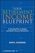 Your Retirement Income Blueprint: A Six-Step Plan to Design and Build a Secure Retirement