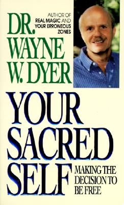 Your Sacred Self - Dyer, Wayne W, Dr.