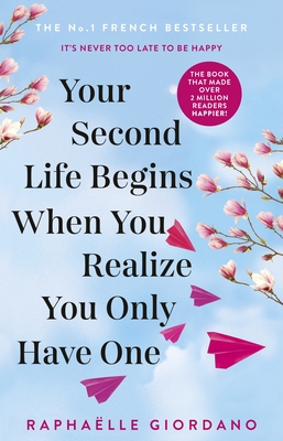 Your Second Life Begins When You Realize You Only Have One - Giordano, Raphaelle
