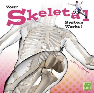 Your Skeletal System Works! - Brett, Flora
