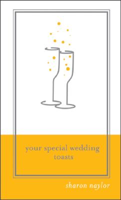 Your Special Wedding Toasts - Naylor, Sharon