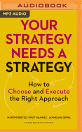 Your Strategy Needs a Strategy: How to Choose and Execute the Right Approach