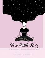 Your Subtle Body: Understanding the Ko as and the Chakra System