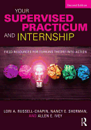 Your Supervised Practicum and Internship: Field Resources for Turning Theory into Action