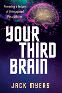 Your Third Brain: Powering a Future of Unimagined Possibilities