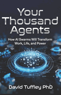 Your Thousand Agents: How AI Swarms Will Transform Work, Life and Power
