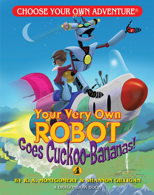 Your Very Own Robot Goes Cuckoo-Bananas! - Montgomery, R A