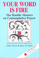 Your Word is Fire: The Hasidic Masters on Contemplative Prayer