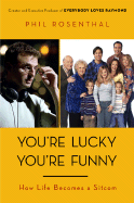 You're Lucky You're Funny: How Life Becomes a Sitcom