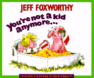 You're Not a Kid Anymore...