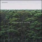 You're Not Alone