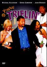 You're Triflin'
