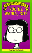 Your'e Weird Sir