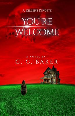 You're Welcome: A Killer's Riposte - Baker, G G