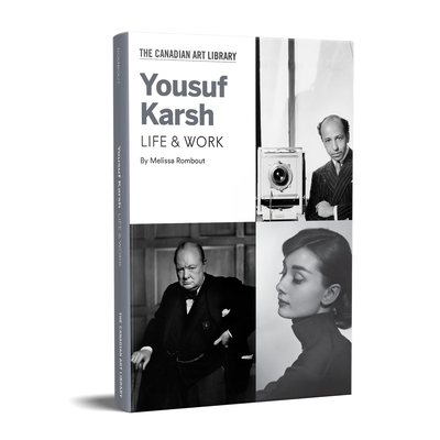Yousuf Karsh: Life & Work - Rombout, Melissa, and Angel, Sara (Introduction by)