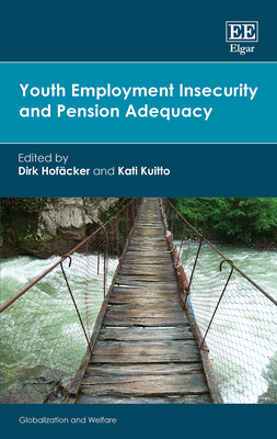 Youth Employment Insecurity and Pension Adequacy - Hof�cker, Dirk (Editor), and Kuitto, Kati (Editor)