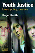 Youth Justice: Ideas, Policy, Practice