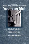 Youth on Trial: A Developmental Perspective on Juvenile Justice