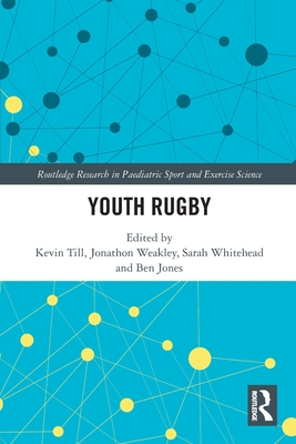Youth Rugby - Till, Kevin (Editor), and Weakley, Jonathon (Editor), and Whitehead, Sarah (Editor)