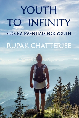Youth to Infinity: Success Essentials for Youth - Chatterjee, Rupak
