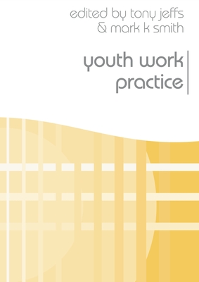 Youth Work Practice - Jeffs, Tony, and Smith, Mark K