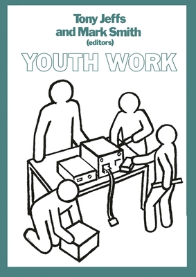 Youth Work - Smith, Mark (Editor), and Jeffs, Tony (Editor)