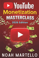 YouTube Monetization Masterclass 2026: Grow Faster with SEO, Shorts, Analytics, and Business Models Built for the 2026 Algorithm (Beginner Friendly)
