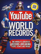 Youtube World Records: The World's Greatest Record-Breaking Feats, Stunts and Tricks
