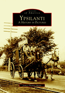 Ypsilanti: A History in Pictures