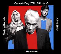 YRU Still Here? - Marc Ribot's Ceramic Dog