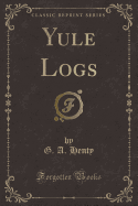 Yule Logs (Classic Reprint)